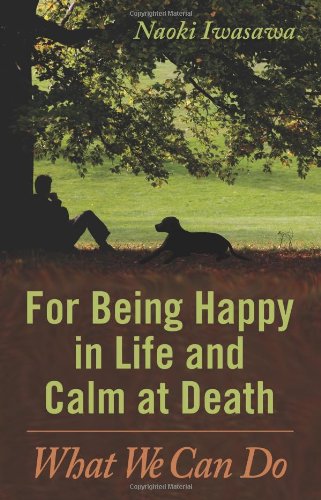 For Being Happy in Life and Calm at Death: What We Can Do