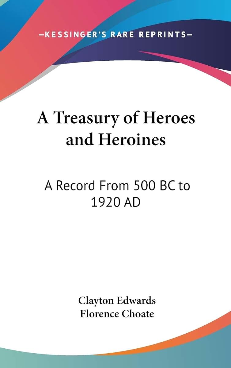 A Treasury of Heroes and Heroines: A Record From 500 BC to 1920 AD