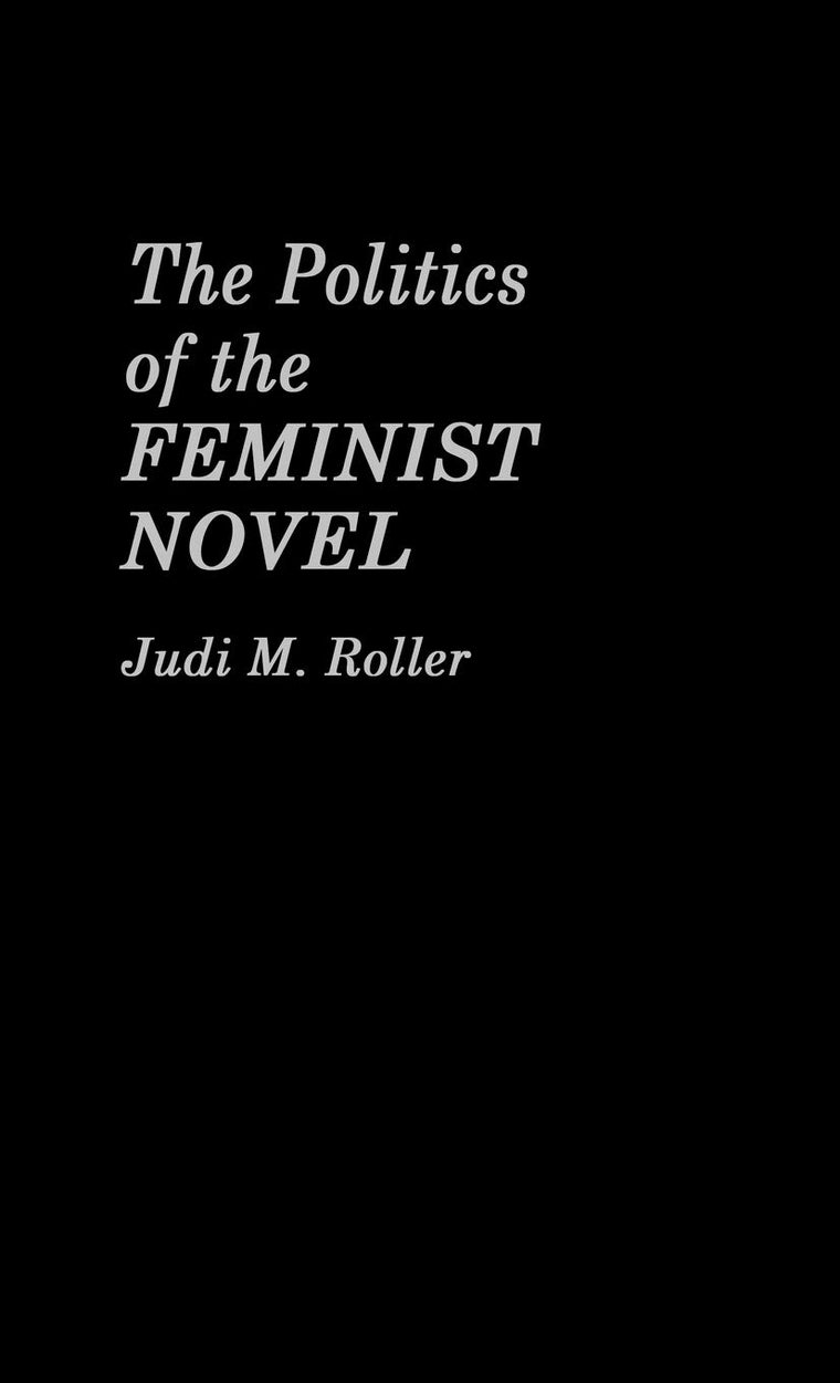 The Politics of the Feminist Novel (Contributions in Women's Studies)