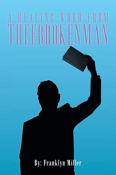 A HEALING WORD FROM THEEBROKENMAN