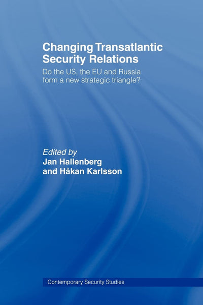 Changing Transatlantic Security Relations (Contemporary Security Studies)