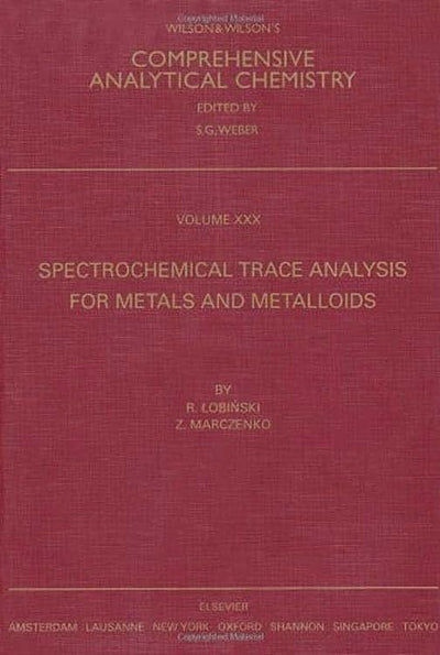 Spectrochemical Trace Analysis for Metals and Metalloids (Volume 30) (Comprehensive Analytical Chemistry, Volume 30)