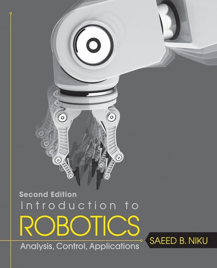 Introduction to Robotics: Analysis, Control, Applications by