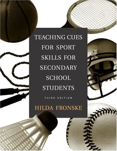 Teaching Cues for Sport Skills for Secondary School Students (3rd Edition) (Fronske Series)
