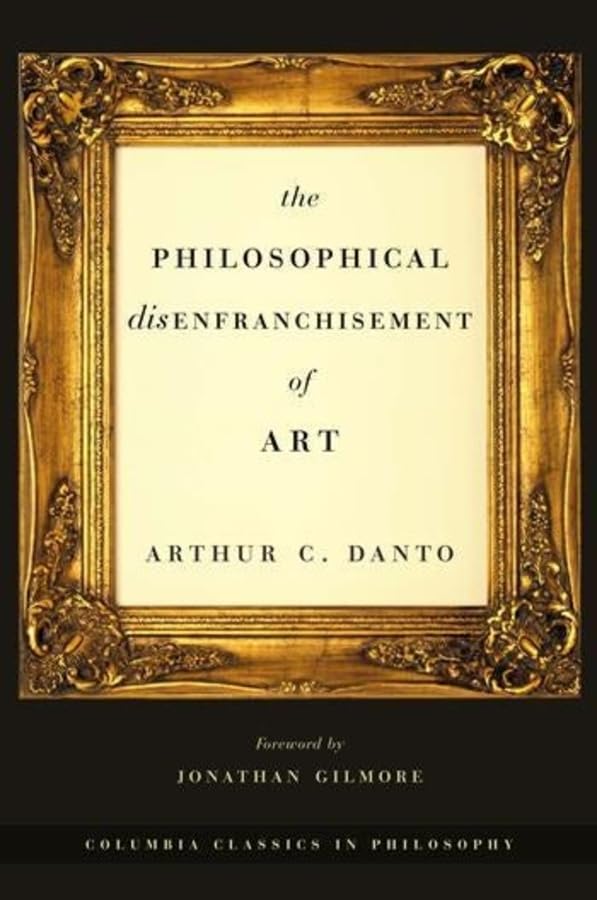 The Philosophical Disenfranchisement of Art (Columbia Classics in Philosophy)