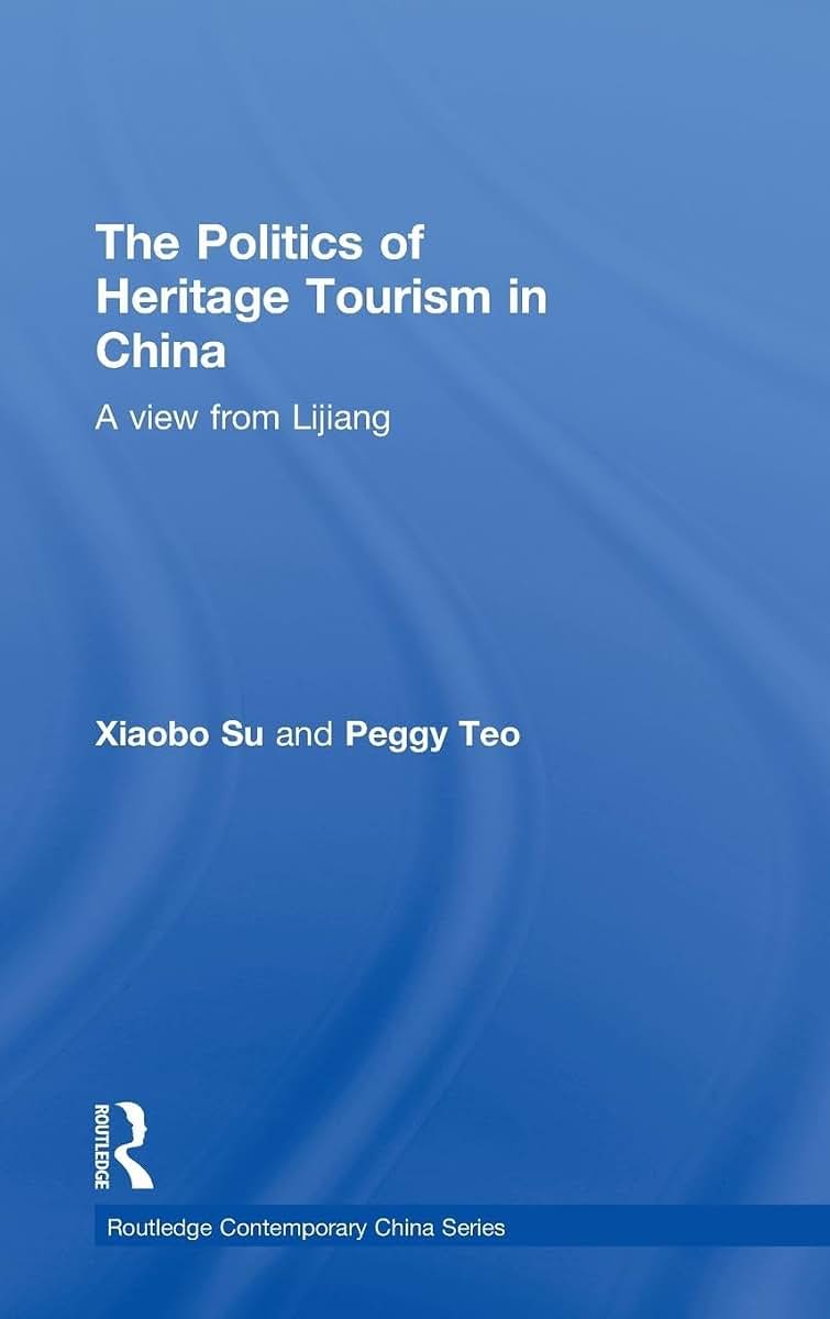 The Politics of Heritage Tourism in China: A View from Lijiang (Routledge Contemporary China Series)