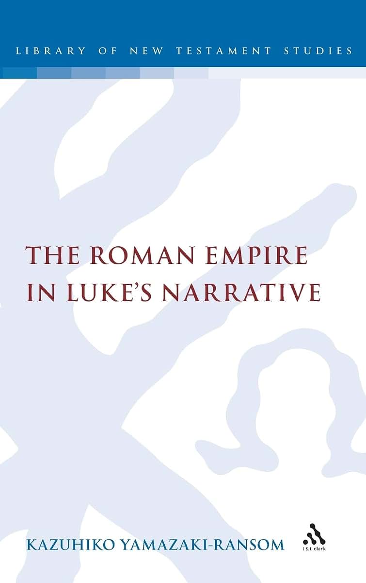 The Roman Empire in Luke's Narrative (The Library of New Testament Studies)