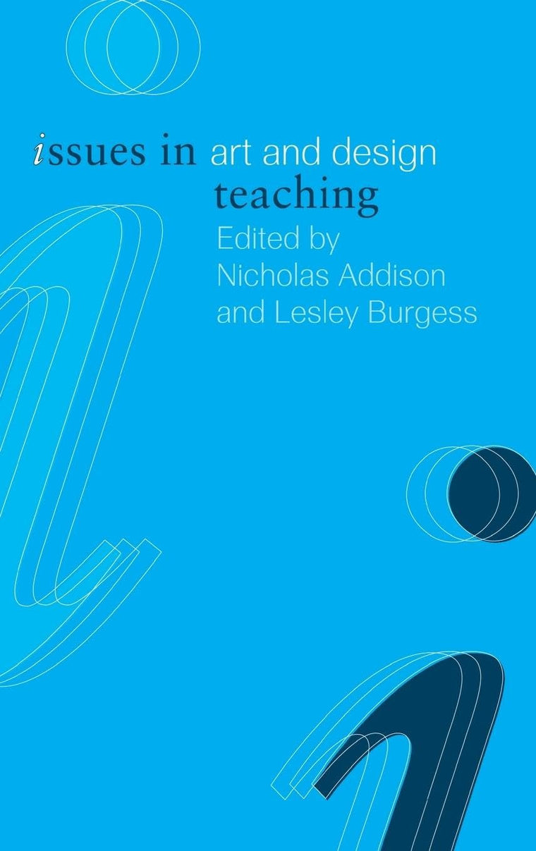 Issues in Art and Design Teaching (Issues in Teaching Series)
