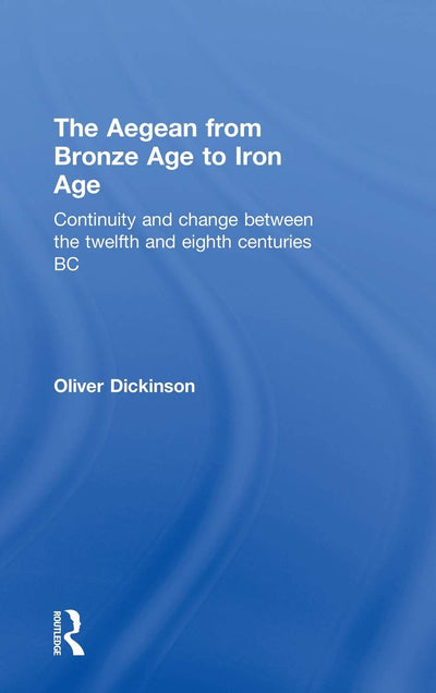 The Aegean from Bronze Age to Iron Age: Continuity and Change Between the Twelfth and Eighth Centuries BC