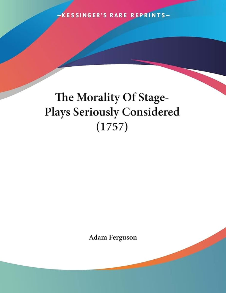 The Morality Of Stage-Plays Seriously Considered (1757)