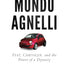 Mondo Agnelli: Fiat, Chrysler, and the Power of a Dynasty
