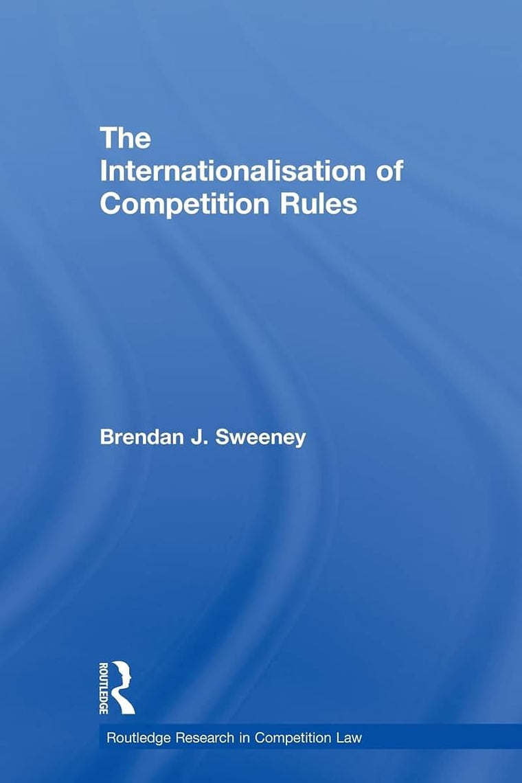The Internationalisation of Competition Rules (Routledge Research in Competition Law)
