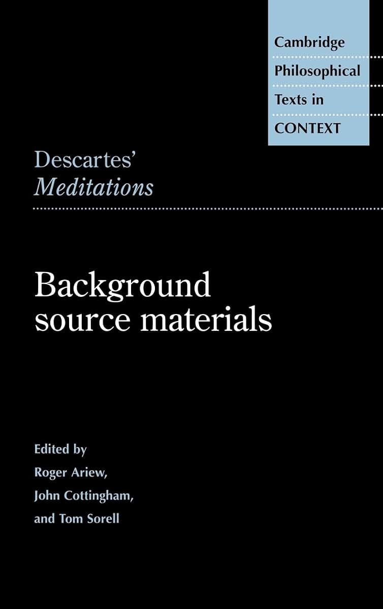 Descartes' Meditations: Background Source Materials (Cambridge Philosophical Texts in Context)