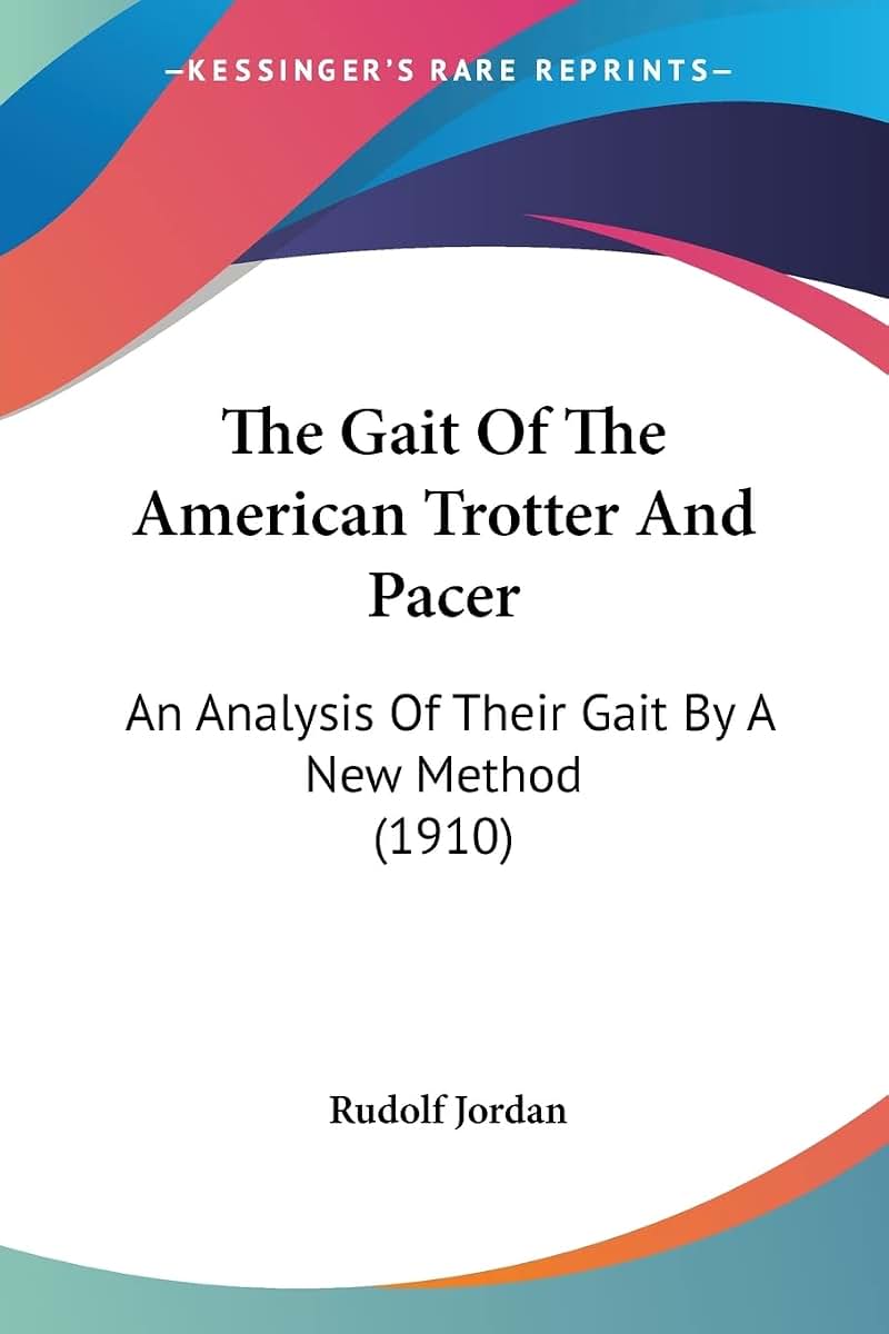 The Gait Of The American Trotter And Pacer: An Analysis Of Their Gait By A New Method (1910)