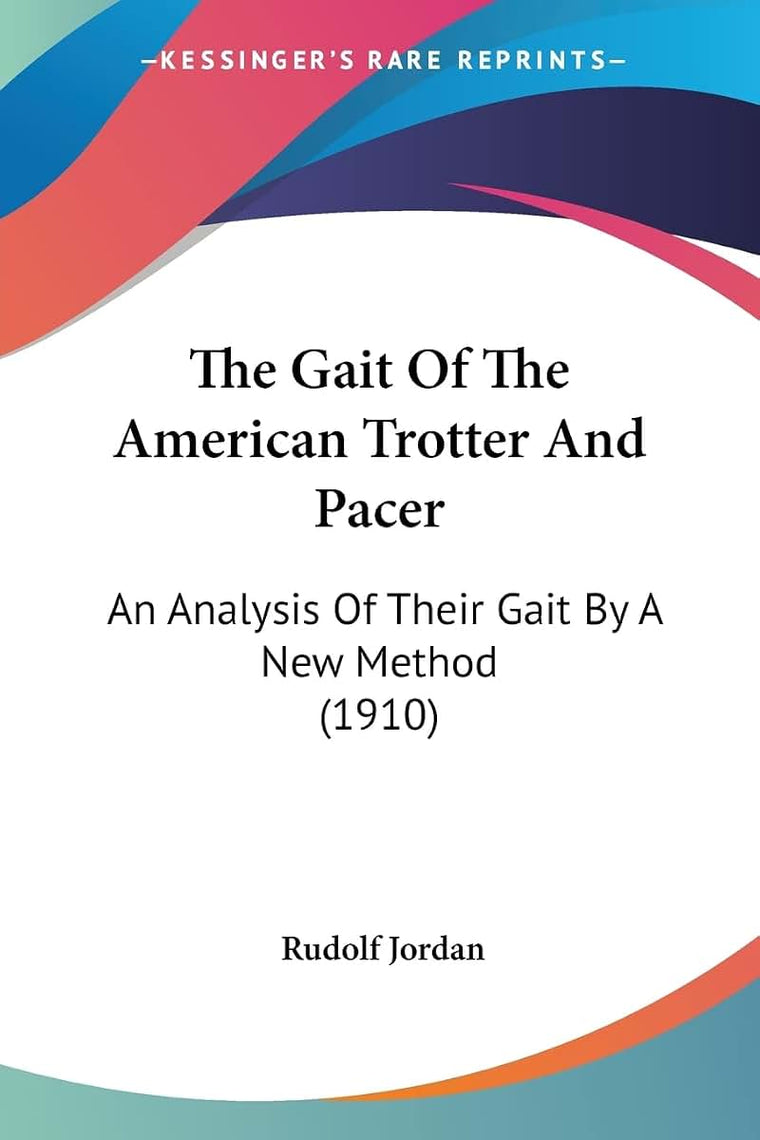 The Gait Of The American Trotter And Pacer: An Analysis Of Their Gait By A New Method (1910)