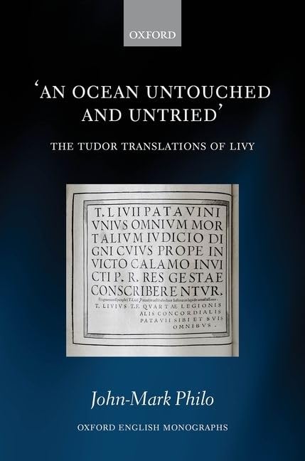 An Ocean Untouched and Untried: The Tudor Translations of Livy (Oxford English Monographs)