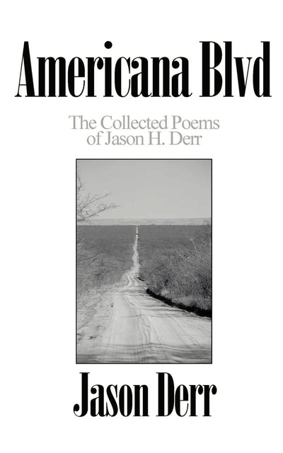 Americana Blvd.: The Collected Poems of Jason H. Derr