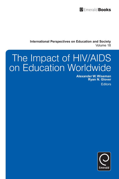 The Impact of HIV/AIDS on Education Worldwide (International Perspectives on Education and Society, 18)