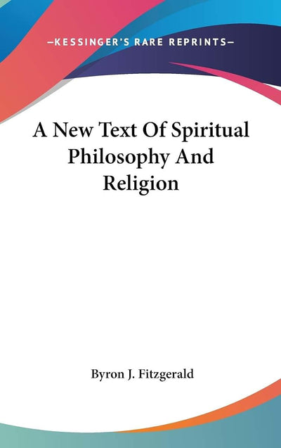 A New Text Of Spiritual Philosophy And Religion