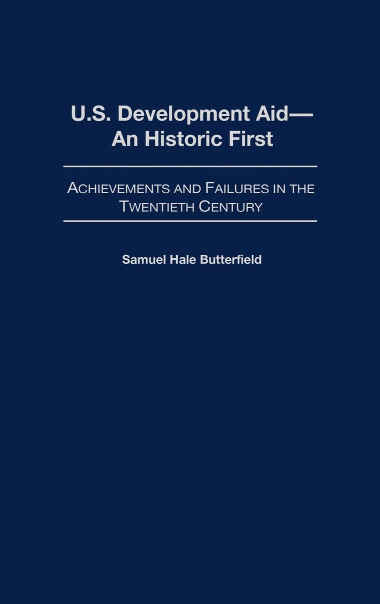 U.S. Development Aid--An Historic First: Achievements and Failures in the Twentieth Century (Contributions to the Study of World History)