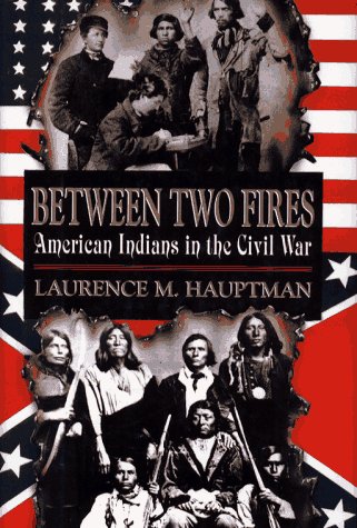 Between Two Fires: American Indians in the Civil War