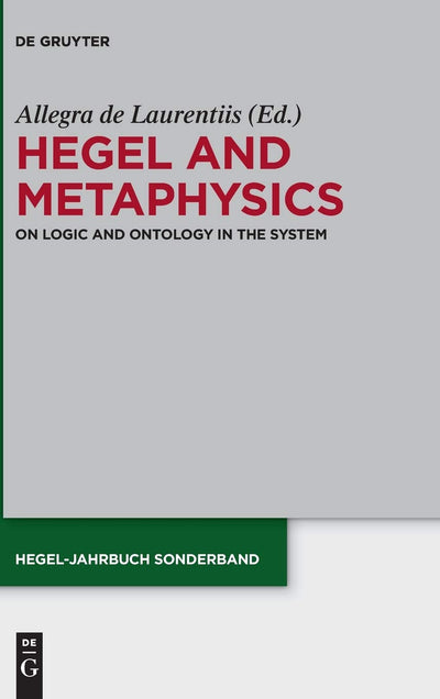 Hegel and Metaphysics: On Logic and Ontology in the System (Hegel-Jahrbuch Sonderband, 7)