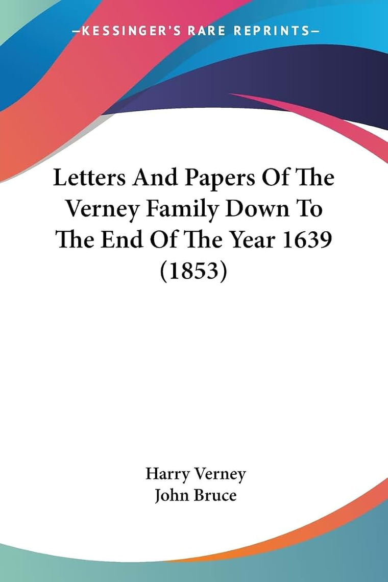 Letters And Papers Of The Verney Family Down To The End Of The Year 1639 (1853)