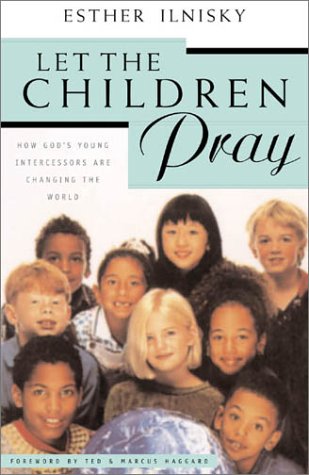Let the Children Pray: How God's Young Intercessors Are Changing the World