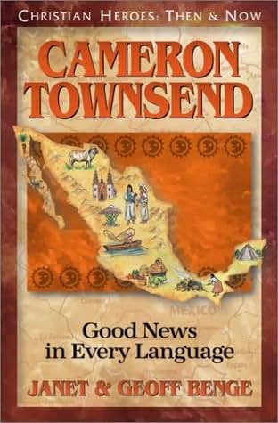 Cameron Townsend: Good News in Every Language (Christian Heroes: Then and Now)