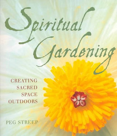 Spiritual Gardening: Creating Sacred Space Outdoors