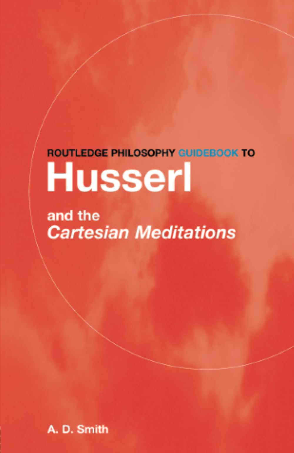 Routledge Philosophy GuideBook to Husserl and the Cartesian Meditations (Routledge Philosophy GuideBooks)