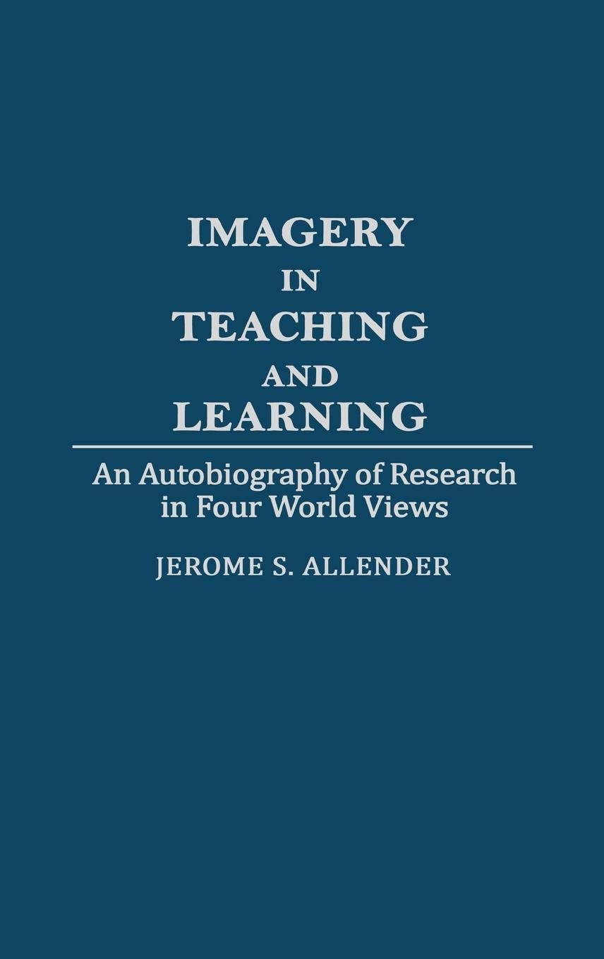 Imagery in Teaching and Learning: An Autobiography of Research in Four World Views