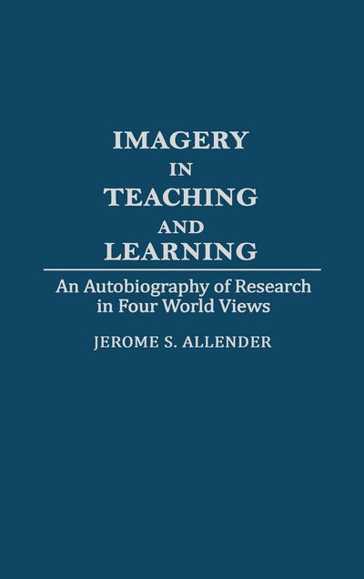 Imagery in Teaching and Learning: An Autobiography of Research in Four World Views