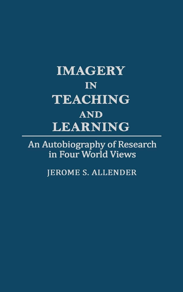 Imagery in Teaching and Learning: An Autobiography of Research in Four World Views