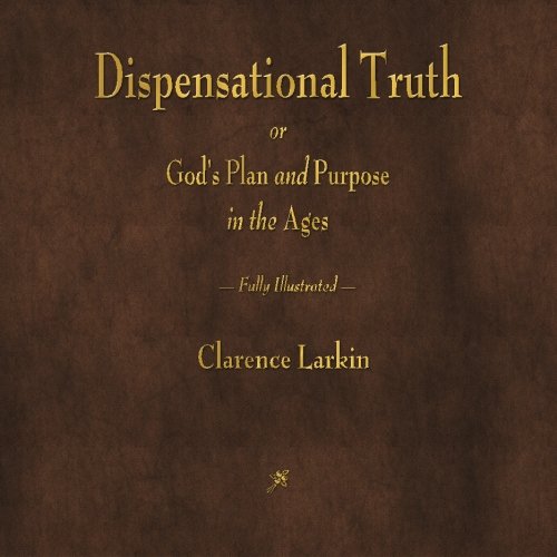 Dispensational Truth or Gods Plan and Purpose in the Ages