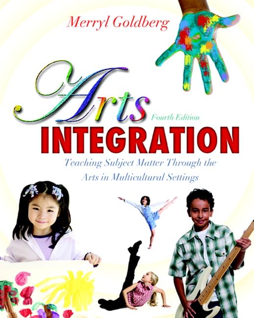 Arts Integration: Teaching Subject Matter through the Arts i