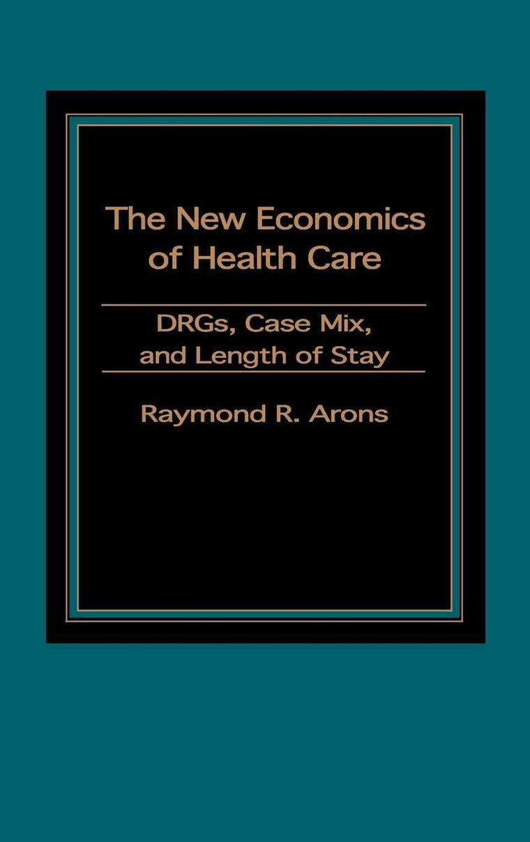 The New Economics of Health Care: DRGs, Case Mix, and the Prospective Payments System (PPS)