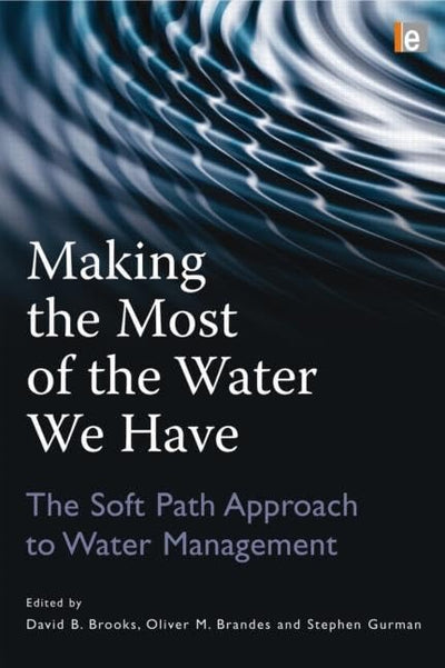 Making the Most of the Water We Have: The Soft Path Approach to Water Management