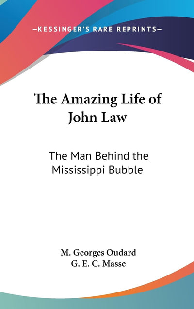 The Amazing Life of John Law: The Man Behind the Mississippi Bubble