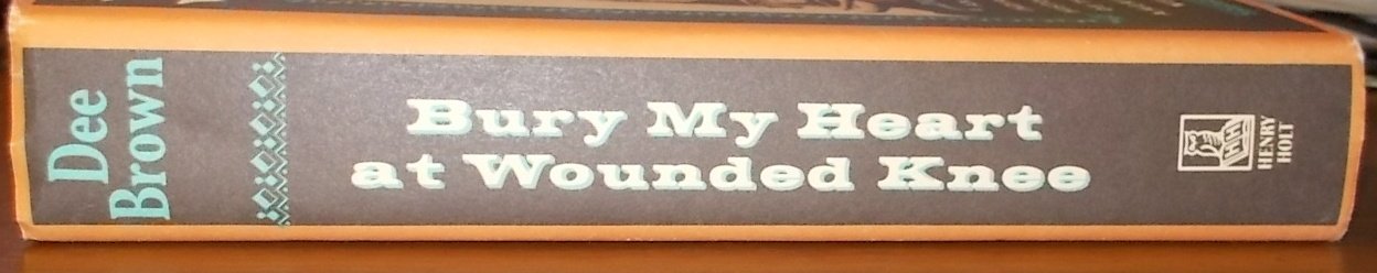 Bury My Heart At Wounded Knee: An Indian History of the American West