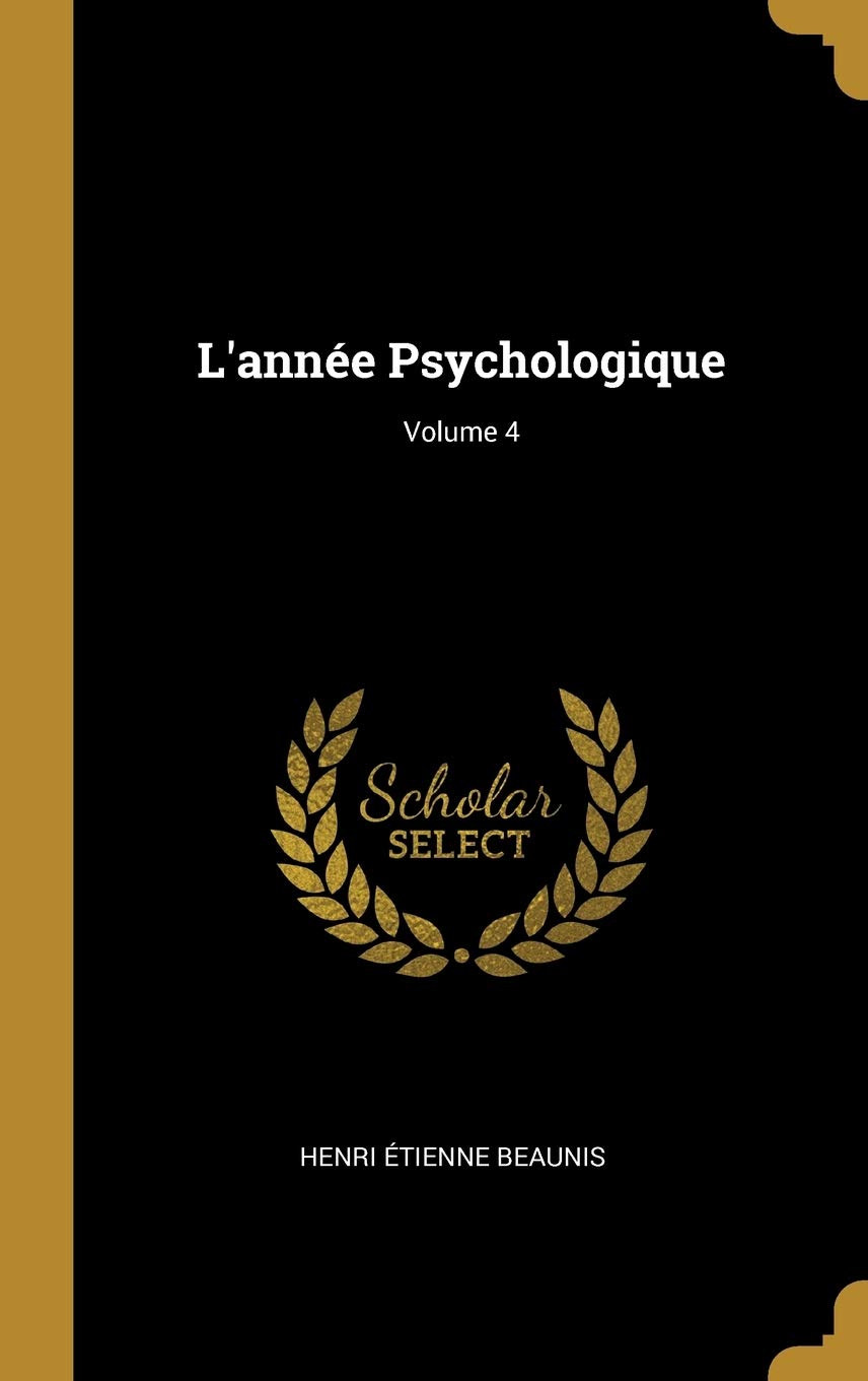 L'année Psychologique; Volume 4 (French Edition)