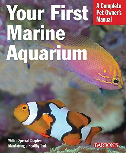 Your First Marine Aquarium (Complete Pet Owner's Manuals) by