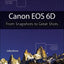 Canon EOS 6D: From Snapshots to Great Shots