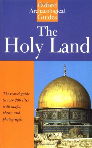 The Holy Land: An Oxford Archaeological Guide from Earliest Times to 1700 (Oxford Archaeological Guides)