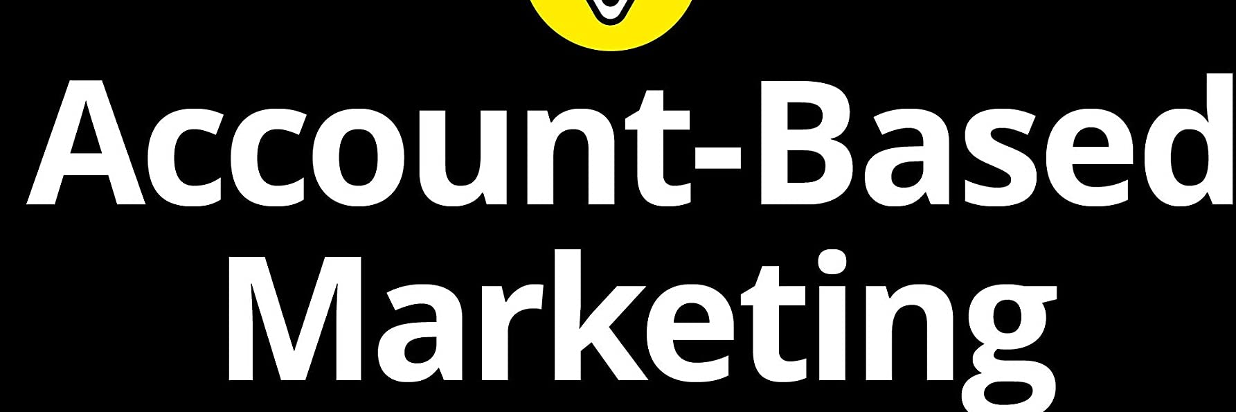 Account-Based Marketing For Dummies (For Dummies (Business & Personal Finance))