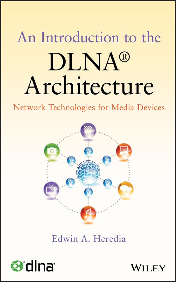 An Introduction to the DLNA Architecture: Network Technologies for Media Devices