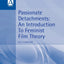 Passionate Detachments: An Introduction to Feminist Film Theory