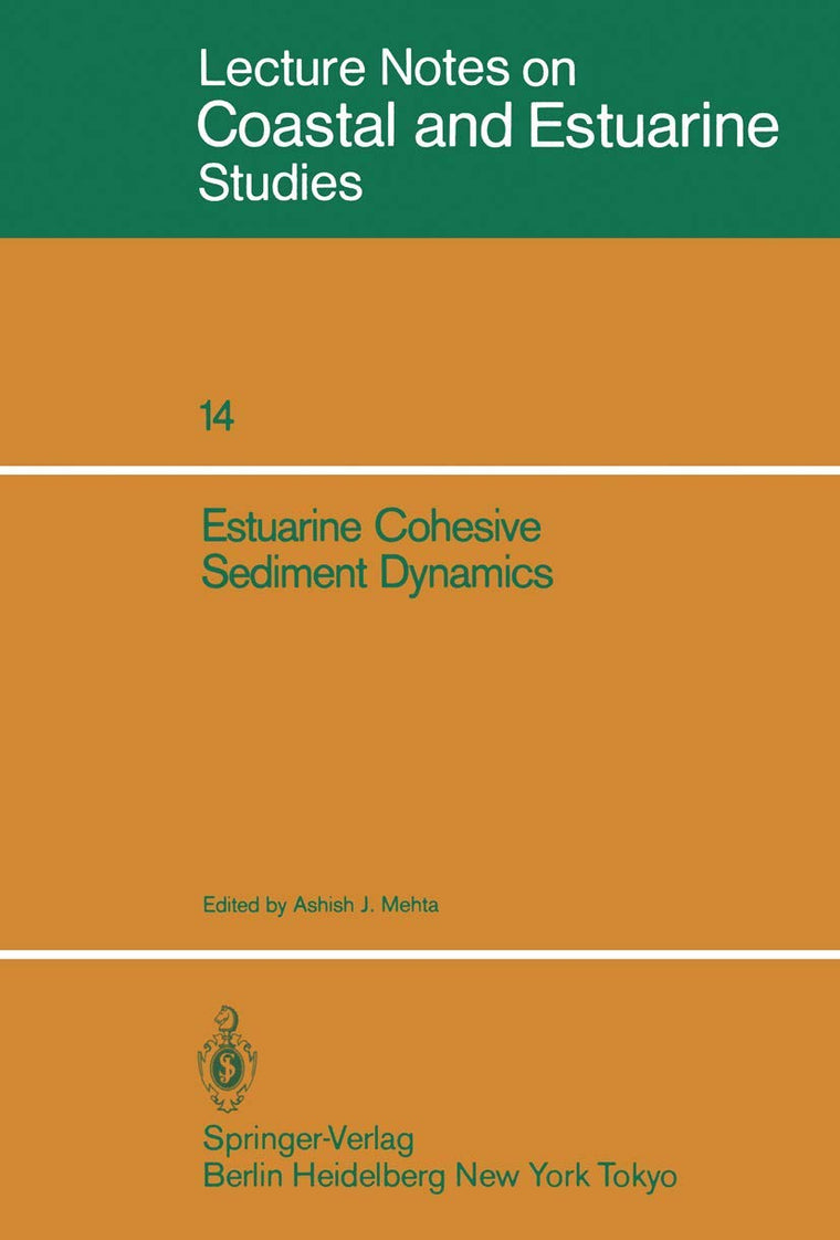 Estuarine Cohesive Sediment Dynamics: Proceedings of a Workshop on Cohesive Sediment Dynamics with Special Reference to Physical Processes in ... 1984 (Coastal and Estuarine Studies, 14)