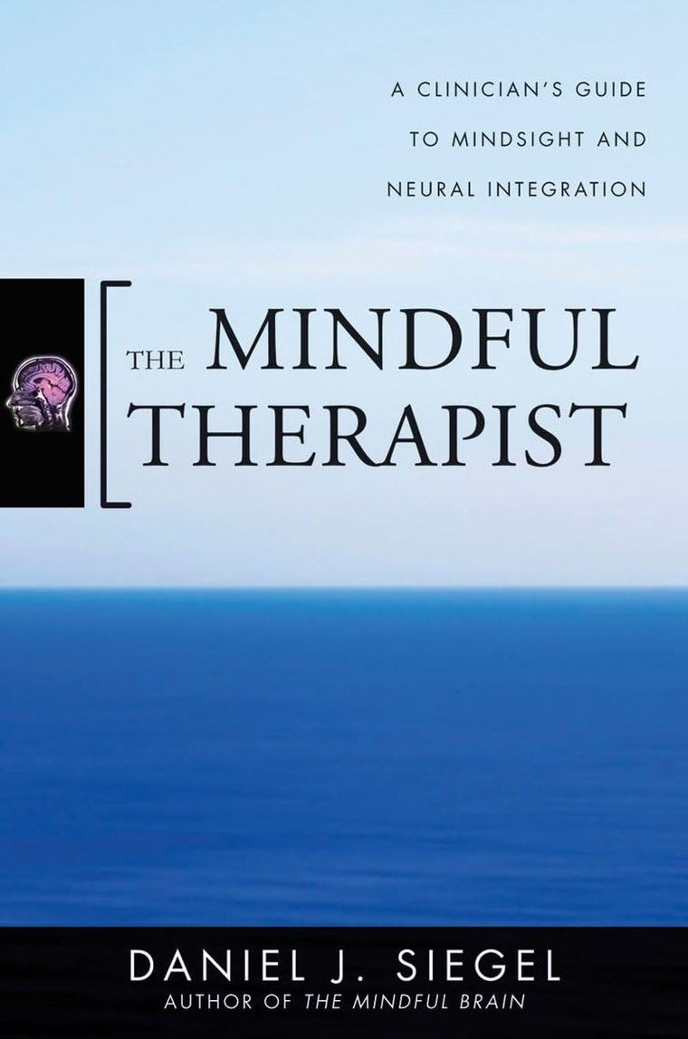 The Mindful Therapist: A Clinician's Guide to Mindsight and