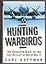 Hunting Warbirds: The Obsessive Quest for the Lost Aircraft of World War II